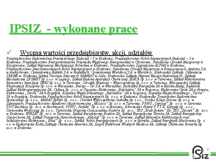 IPSIZ - wykonane prace ü Wycena wartości przedsiębiorstw, akcji, udziałów Przedsiębiorstwo Budownictwa Przemysłowego Budostal