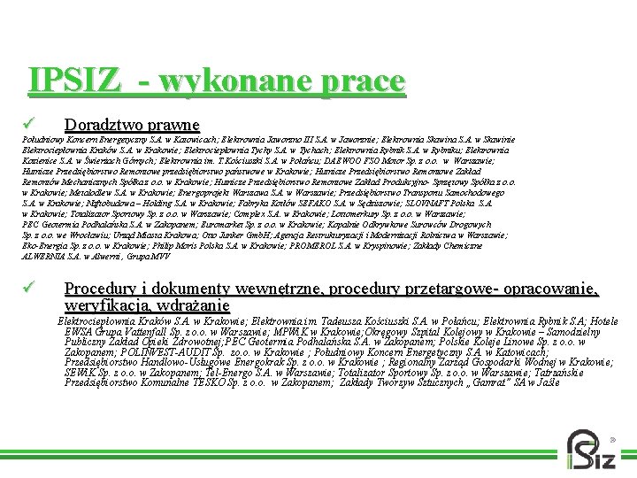 IPSIZ - wykonane prace ü Doradztwo prawne ü Procedury i dokumenty wewnętrzne, procedury przetargowe-