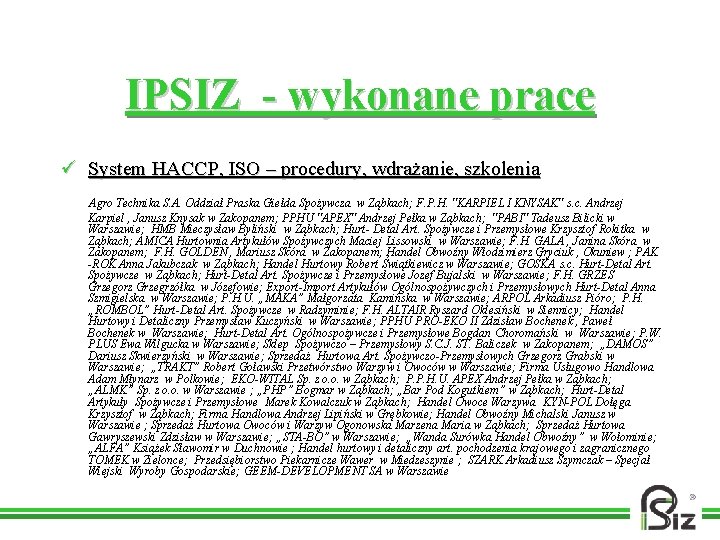 IPSIZ - wykonane prace ü System HACCP, ISO – procedury, wdrażanie, szkolenia Agro Technika