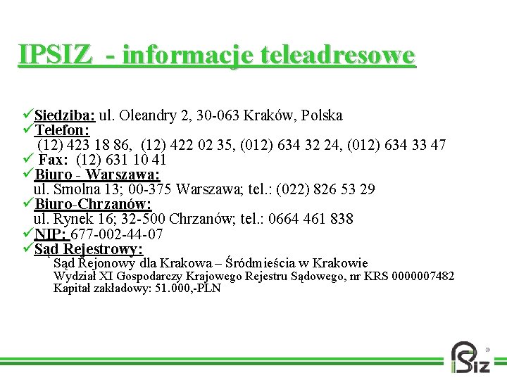 IPSIZ - informacje teleadresowe üSiedziba: ul. Oleandry 2, 30 -063 Kraków, Polska üTelefon: (12)