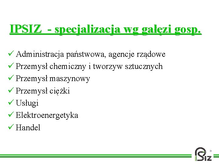 IPSIZ - specjalizacja wg gałęzi gosp. ü Administracja państwowa, agencje rządowe ü Przemysł chemiczny