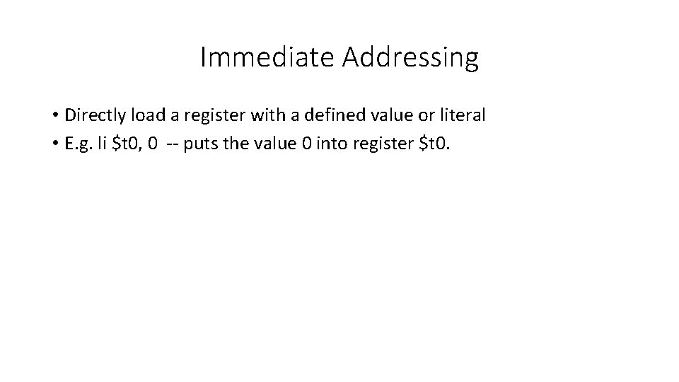 Immediate Addressing • Directly load a register with a defined value or literal •