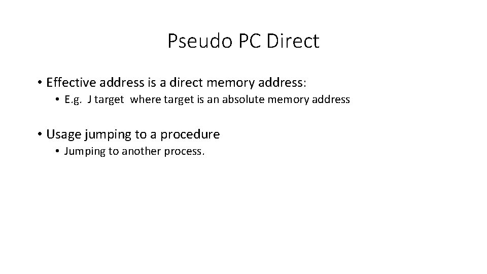 Pseudo PC Direct • Effective address is a direct memory address: • E. g.