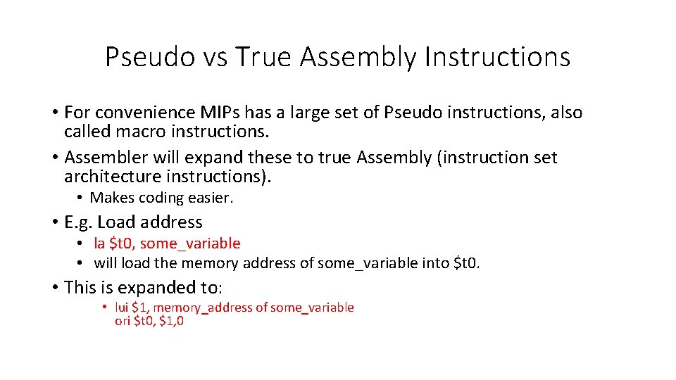 Pseudo vs True Assembly Instructions • For convenience MIPs has a large set of