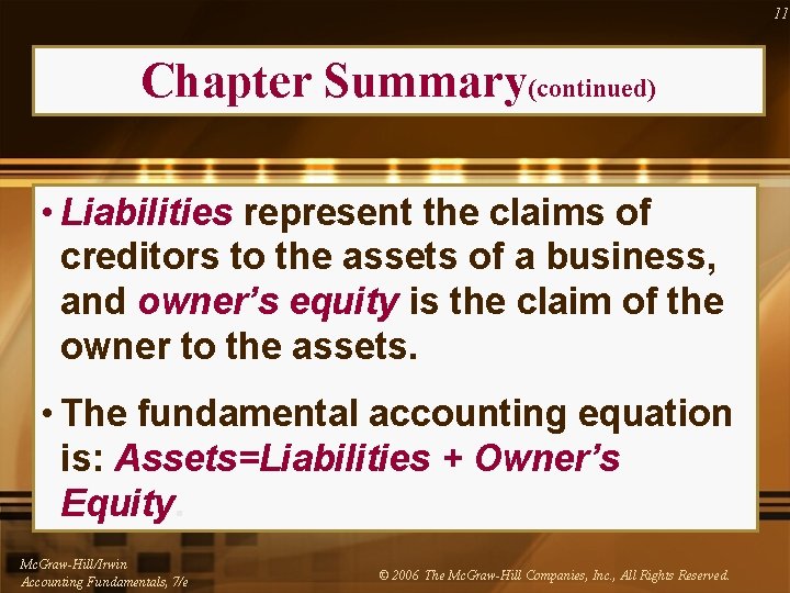 11 Chapter Summary(continued) • Liabilities represent the claims of creditors to the assets of 11 Chapter Summary(continued) • Liabilities represent the claims of creditors to the assets of