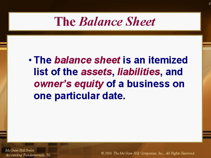 6 The Balance Sheet • The balance sheet is an itemized list of the 6 The Balance Sheet • The balance sheet is an itemized list of the