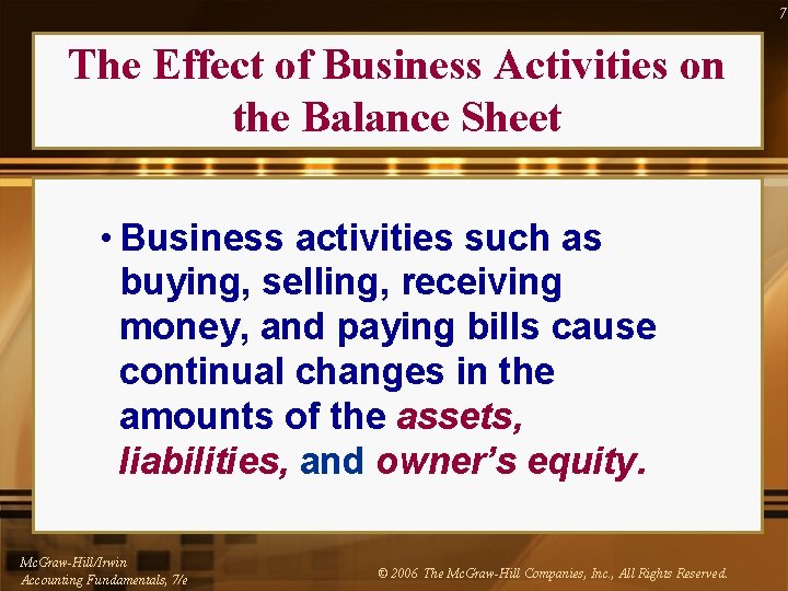 7 The Effect of Business Activities on the Balance Sheet • Business activities such