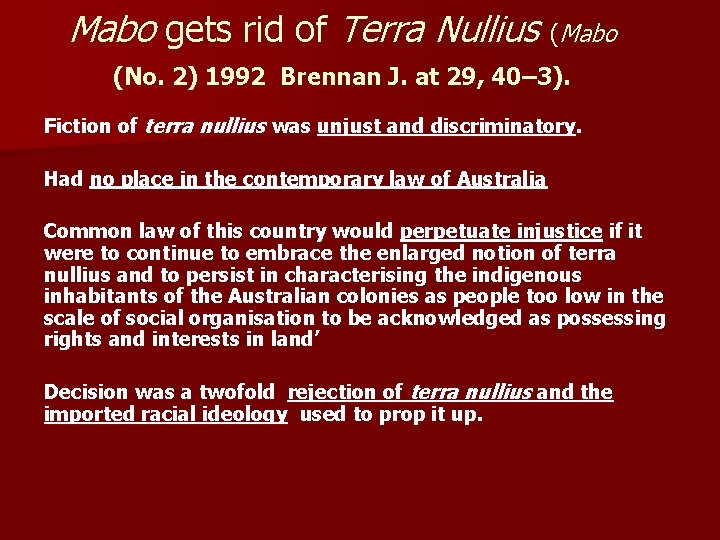 Mabo gets rid of Terra Nullius (Mabo (No. 2) 1992 Brennan J. at 29,