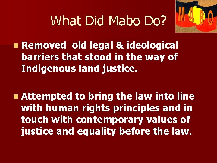 What Did Mabo Do? n Removed old legal & ideological barriers that stood in