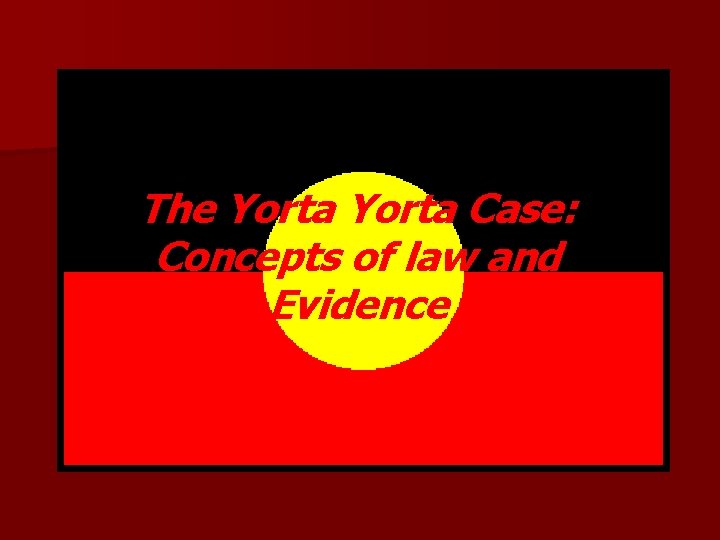 The Yorta Case: Concepts of law and Evidence 