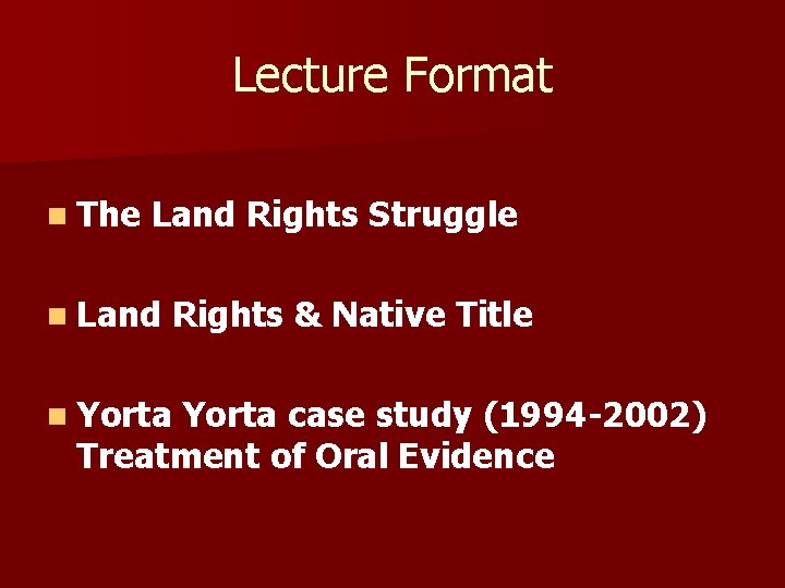 Lecture Format n The Land Rights Struggle n Land Rights & Native Title n