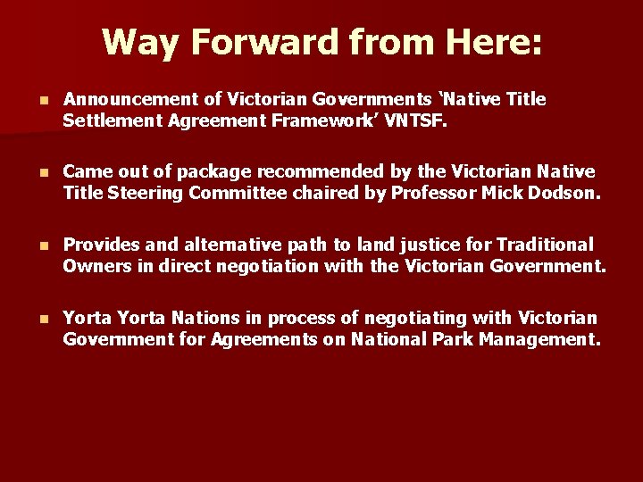 Way Forward from Here: n Announcement of Victorian Governments ‘Native Title Settlement Agreement Framework’