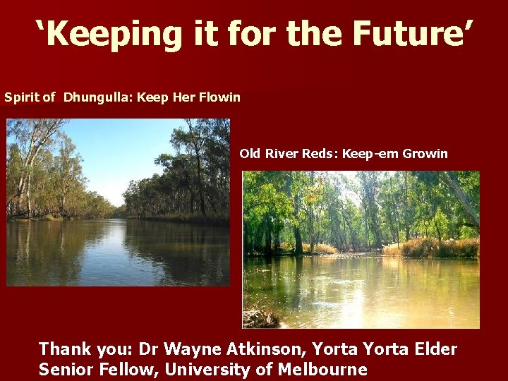 ‘Keeping it for the Future’ Spirit of Dhungulla: Keep Her Flowin Old River Reds: