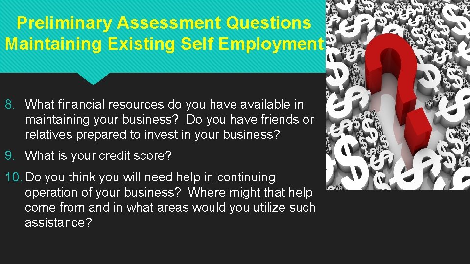 Preliminary Assessment Questions Maintaining Existing Self Employment 8. What financial resources do you have Preliminary Assessment Questions Maintaining Existing Self Employment 8. What financial resources do you have