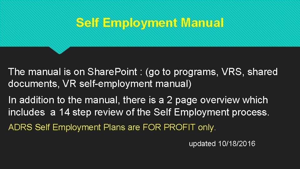 Self Employment Manual The manual is on Share. Point : (go to programs, VRS, Self Employment Manual The manual is on Share. Point : (go to programs, VRS,