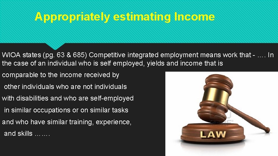Appropriately estimating Income WIOA states (pg. 63 & 685) Competitive integrated employment means work Appropriately estimating Income WIOA states (pg. 63 & 685) Competitive integrated employment means work