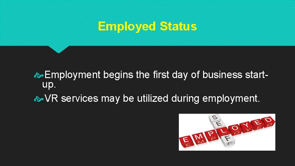 Employed Status Employment begins the first day of business startup. VR services may be Employed Status Employment begins the first day of business startup. VR services may be