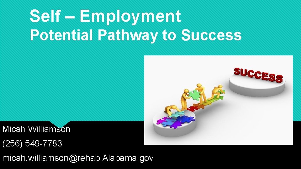 Self – Employment Potential Pathway to Success Micah Williamson (256) 549 -7783 micah. williamson@rehab. Self – Employment Potential Pathway to Success Micah Williamson (256) 549 -7783 micah. williamson@rehab.