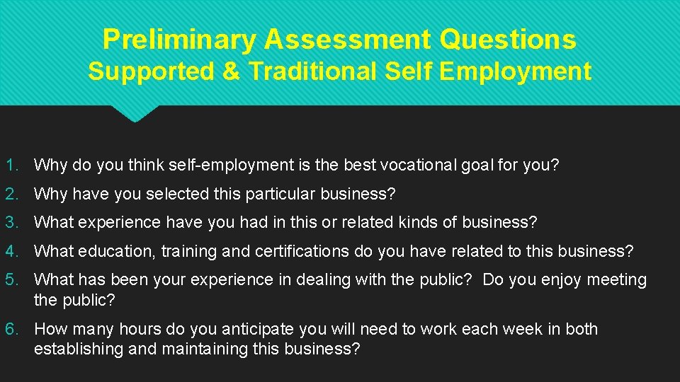 Preliminary Assessment Questions Supported & Traditional Self Employment 1. Why do you think self-employment Preliminary Assessment Questions Supported & Traditional Self Employment 1. Why do you think self-employment