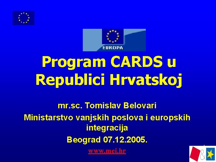 Program CARDS u Republici Hrvatskoj mr. sc. Tomislav Belovari Ministarstvo vanjskih poslova i europskih