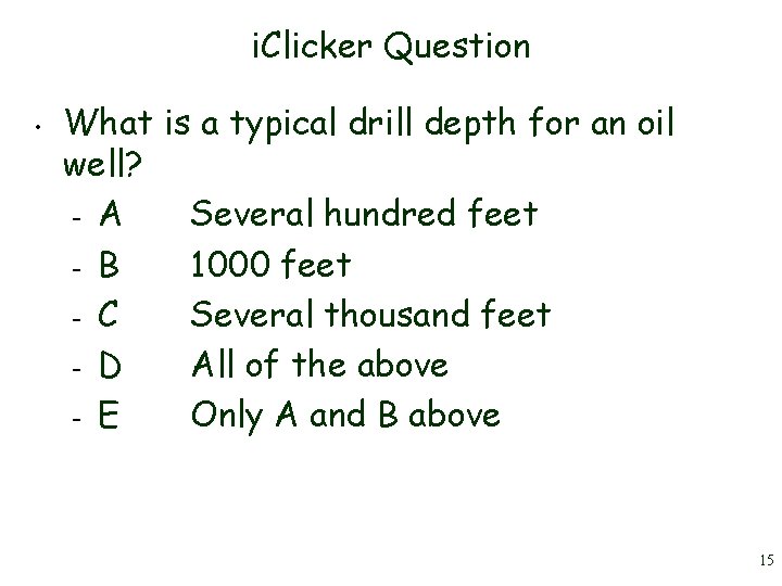 i. Clicker Question • What is a typical drill depth for an oil well? i. Clicker Question • What is a typical drill depth for an oil well?