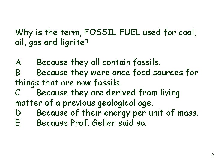 Why is the term, FOSSIL FUEL used for coal, oil, gas and lignite? A Why is the term, FOSSIL FUEL used for coal, oil, gas and lignite? A