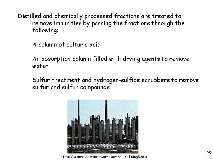 Distilled and chemically processed fractions are treated to: remove impurities by passing the fractions Distilled and chemically processed fractions are treated to: remove impurities by passing the fractions