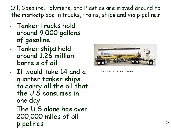 Oil, Gasoline, Polymers, and Plastics are moved around to the marketplace in trucks, trains, Oil, Gasoline, Polymers, and Plastics are moved around to the marketplace in trucks, trains,