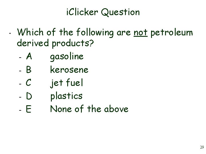 i. Clicker Question • Which of the following are not petroleum derived products? – i. Clicker Question • Which of the following are not petroleum derived products? –