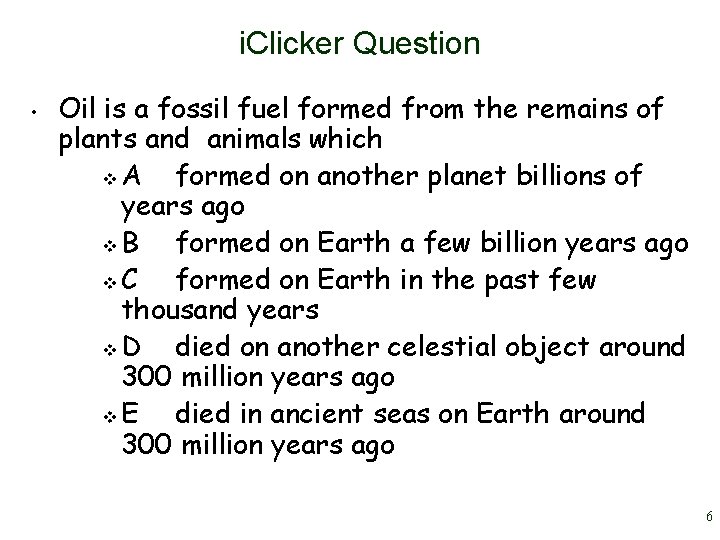 i. Clicker Question • Oil is a fossil fuel formed from the remains of i. Clicker Question • Oil is a fossil fuel formed from the remains of