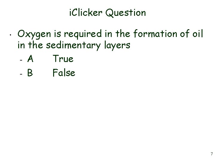 i. Clicker Question • Oxygen is required in the formation of oil in the i. Clicker Question • Oxygen is required in the formation of oil in the