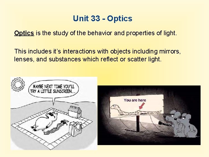 Unit 33 - Optics is the study of the behavior and properties of light.