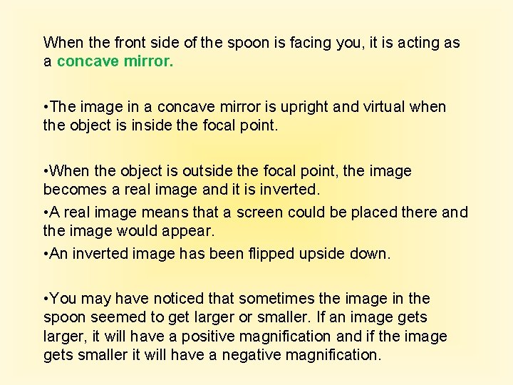 When the front side of the spoon is facing you, it is acting as