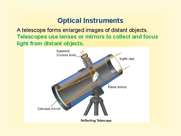 - Using Light Optical Instruments A telescope forms enlarged images of distant objects. Telescopes