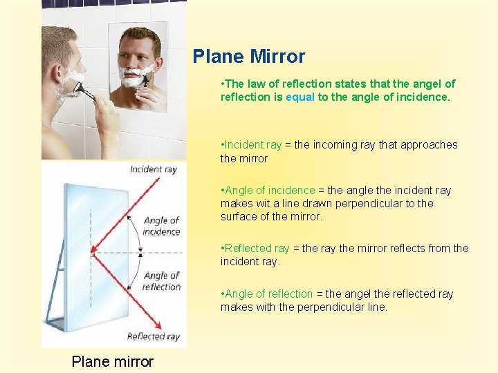 Plane Mirror • The law of reflection states that the angel of reflection is