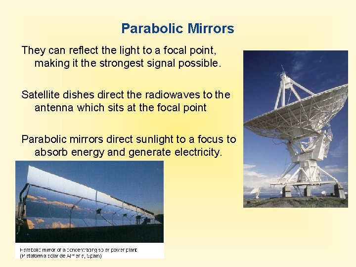 Parabolic Mirrors They can reflect the light to a focal point, making it the