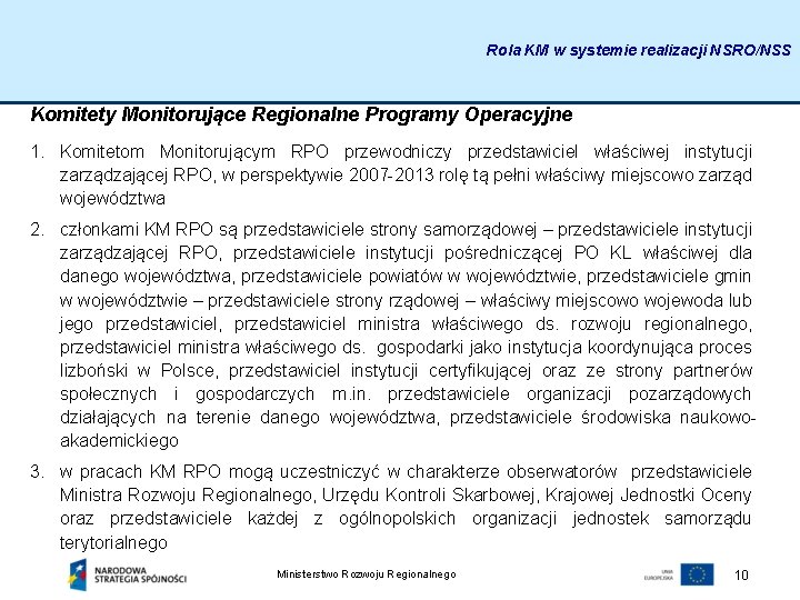 Rola KM w systemie realizacji NSRO/NSS Komitety Monitorujące Regionalne Programy Operacyjne 1. Komitetom Monitorującym