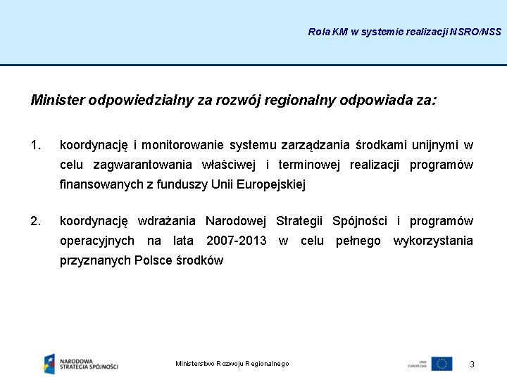 Rola KM w systemie realizacji NSRO/NSS Minister odpowiedzialny za rozwój regionalny odpowiada za: 1.