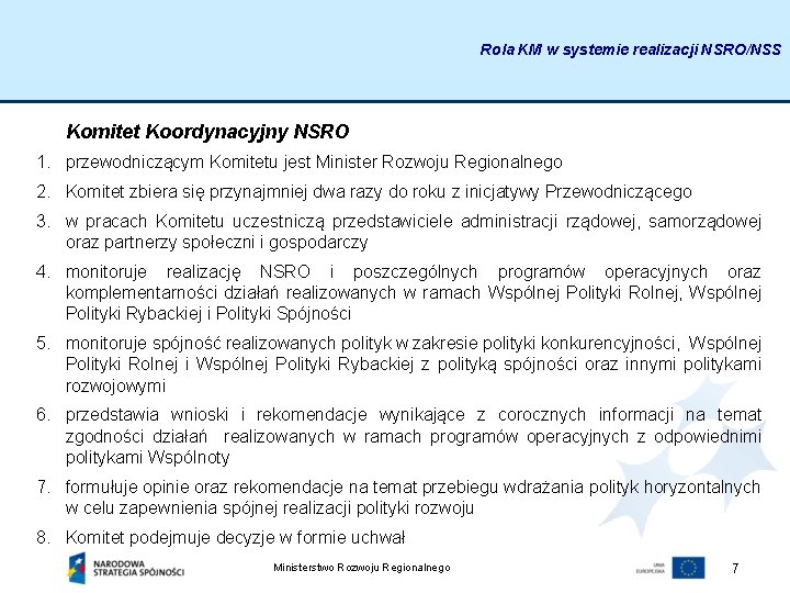 Rola KM w systemie realizacji NSRO/NSS Komitet Koordynacyjny NSRO 1. przewodniczącym Komitetu jest Minister