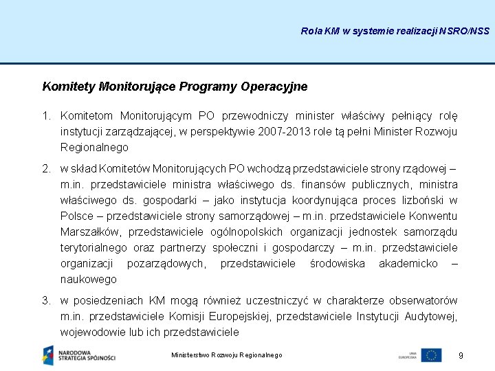 Rola KM w systemie realizacji NSRO/NSS Komitety Monitorujące Programy Operacyjne 1. Komitetom Monitorującym PO