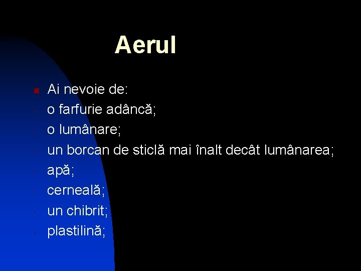 Aerul n - Ai nevoie de: o farfurie adâncă; o lumânare; un borcan de