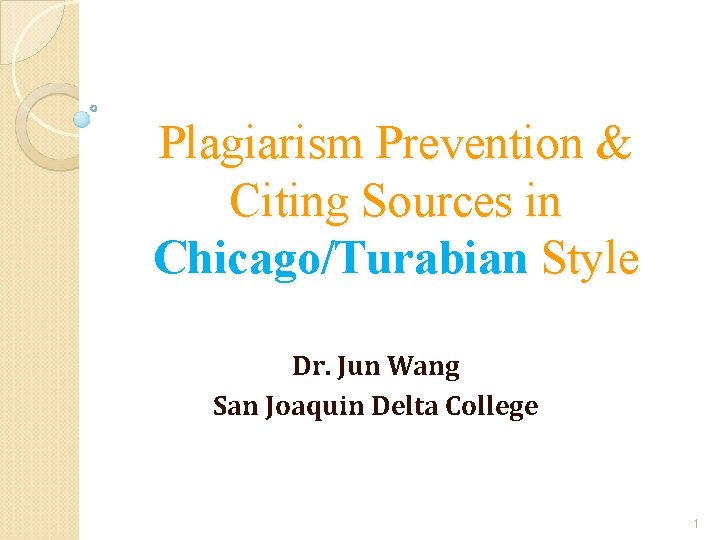 Plagiarism Prevention & Citing Sources in Chicago/Turabian Style Dr. Jun Wang San Joaquin Delta