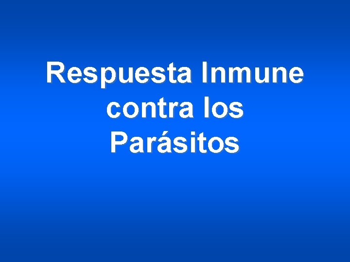 Respuesta Inmune contra los Parásitos 