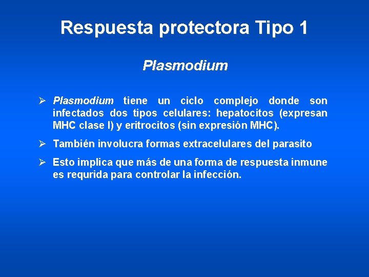 Respuesta protectora Tipo 1 Plasmodium Ø Plasmodium tiene un ciclo complejo donde son infectados
