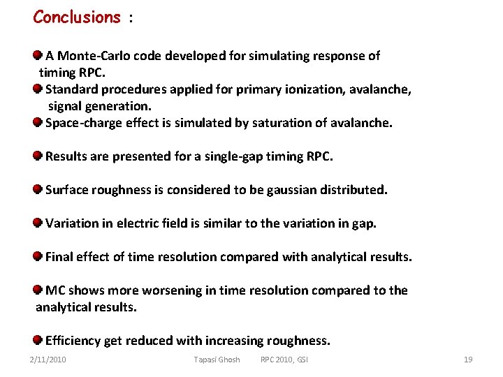 Conclusions : A Monte-Carlo code developed for simulating response of timing RPC. Standard procedures