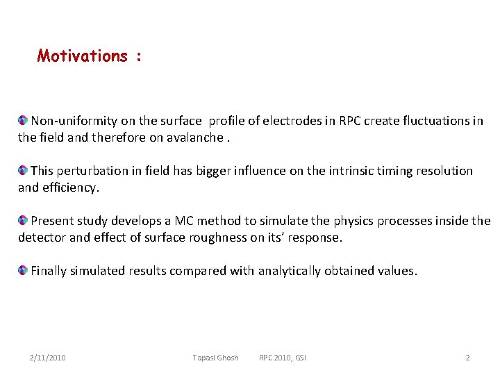 Motivations : Non-uniformity on the surface profile of electrodes in RPC create fluctuations in