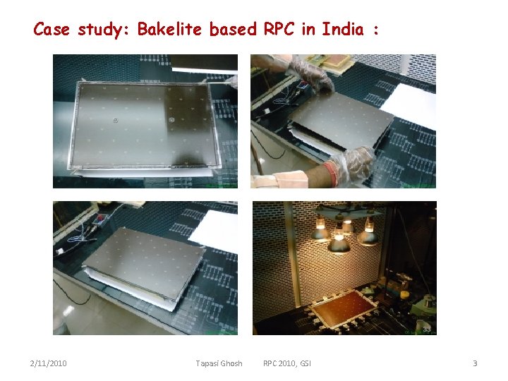Case study: Bakelite based RPC in India : 2/11/2010 Tapasi Ghosh RPC 2010, GSI