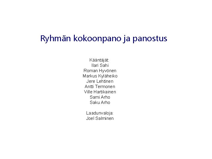 Ryhmän kokoonpano ja panostus Kääntäjät: Ilari Sahi Roman Hyvönen Markus Kyläheiko Jere Lehtinen Antti