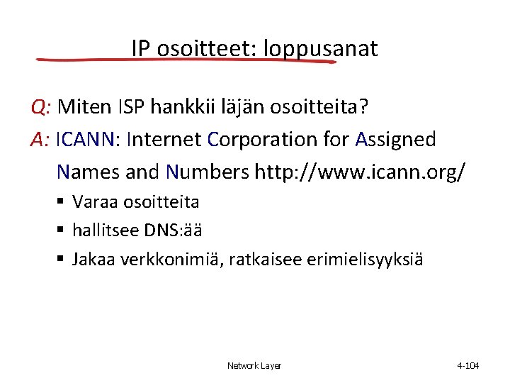 IP osoitteet: loppusanat Q: Miten ISP hankkii läjän osoitteita? A: ICANN: Internet Corporation for