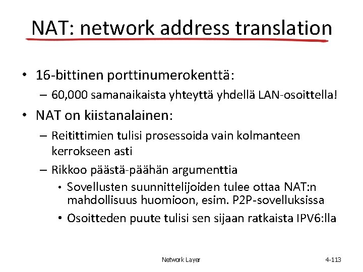 NAT: network address translation • 16 -bittinen porttinumerokenttä: – 60, 000 samanaikaista yhteyttä yhdellä